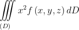 \dpi{120} \underset{\left ( D \right )\: \; \; \; }{\iiint_{\, }^{\, }}x^{2}f\left ( x,y,z \right )dD